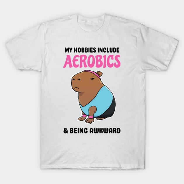My hobbies include Aerobics and being awkward Capybara T-Shirt by capydays